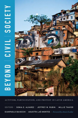 Beyond Civil Society: Activism, Participation, And Protest In Latin America