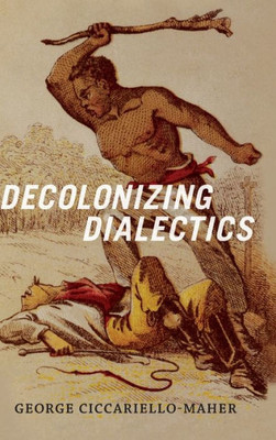 Decolonizing Dialectics (Radical Am?ricas)