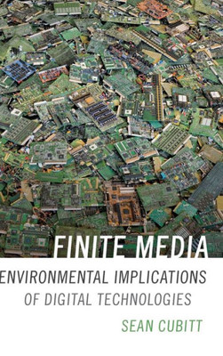 Finite Media: Environmental Implications Of Digital Technologies (A Cultural Politics Book)