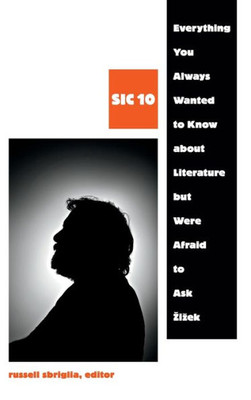 Everything You Always Wanted To Know About Literature But Were Afraid To Ask Äi?Ek: Sic 10 ([Sic] Series)