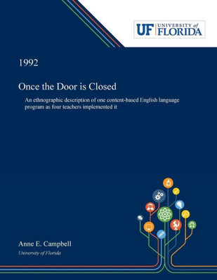 Once The Door Is Closed: An Ethnographic Description Of One Content-Based English Language Program As Four Teachers Implemented It