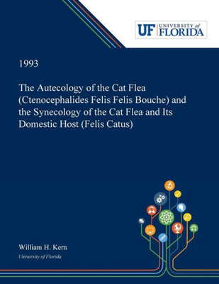 The Autecology Of The Cat Flea (Ctenocephalides Felis Felis Bouche) And The Synecology Of The Cat Flea And Its Domestic Host (Felis Catus)