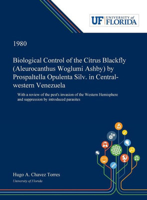 Biological Control Of The Citrus Blackfly (Aleurocanthus Woglumi Ashby) By Prospaltella Opulenta Silv. In Central-Western Venezuela: With A Review Of ... And Suppression By Introduced Parasites
