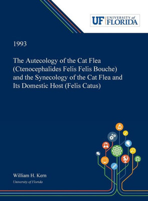 The Autecology Of The Cat Flea (Ctenocephalides Felis Felis Bouche) And The Synecology Of The Cat Flea And Its Domestic Host (Felis Catus)