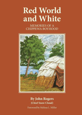 Red World And White: Memories Of A Chippewa Boyhood (Volume 126) (The Civilization Of The American Indian Series)