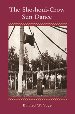 The Shoshoni-Crow Sun Dance (Volume 170) (The Civilization Of The American Indian Series)