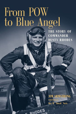 From Pow To Blue Angel: The Story Of Commander Dusty Rhodes