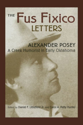 The Fus Fixico Letters: A Creek Humorist In Early Oklahoma