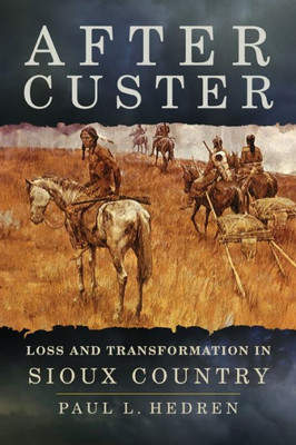 After Custer: Loss And Transformation In Sioux Country