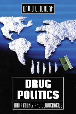 Drug Politics: Dirty Money And Democracies (Volume 1) (International And Security Affairs Series)