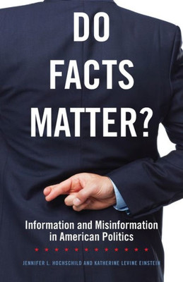 Do Facts Matter?: Information And Misinformation In American Politics (Volume 13) (The Julian J. Rothbaum Distinguished Lecture Series)