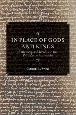 In Place Of Gods And Kings: Authorship And Identity In The Relaci?N De Michoacßn