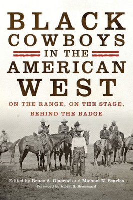 Black Cowboys In The American West: On The Range, On The Stage, Behind The Badge