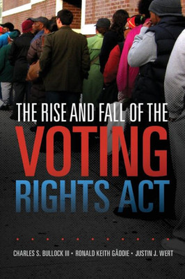 The Rise And Fall Of The Voting Rights Act (Volume 2) (Studies In American Constitutional Heritage)