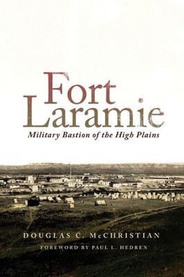 Fort Laramie: Military Bastion Of The High Plains (Frontier Military)