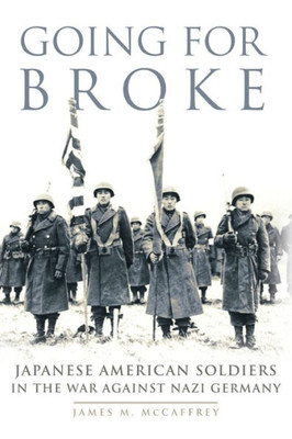 Going For Broke: Japanese American Soldiers In The War Against Nazi Germany (Volume 36) (Campaigns And Commanders Series)