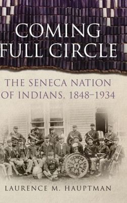 Coming Full Circle: The Seneca Nation Of Indians, 1848Û1934 (Volume 17) (New Directions In Native American Studies Series)