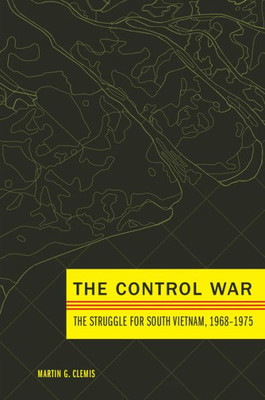 The Control War: The Struggle For South Vietnam, 1968Û1975