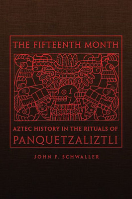 The Fifteenth Month: Aztec History In The Rituals Of Panquetzaliztli