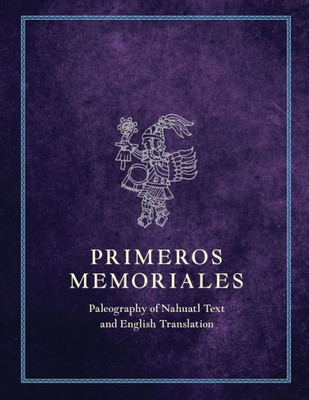 Primeros Memoriales, Part 2: Paleography Of Nahuatl Text And English Translation (Civilization Of The American Indian)