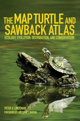 The Map Turtle And Sawback Atlas: Ecology, Evolution, Distribution, And Conservation (Volume 12) (Animal Natural History Series)