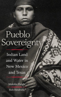 Pueblo Sovereignty: Indian Land And Water In New Mexico And Texas