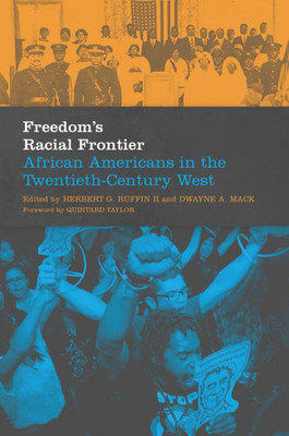 Freedom'S Racial Frontier: African Americans In The Twentieth-Century West (Volume 13) (Race And Culture In The American West Series)