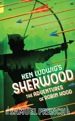 Ken Ludwig'S Sherwood: The Adventures Of Robin Hood