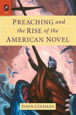 Preaching And The Rise Of The American Novel (Literature, Religion, & Postsecular Stud)