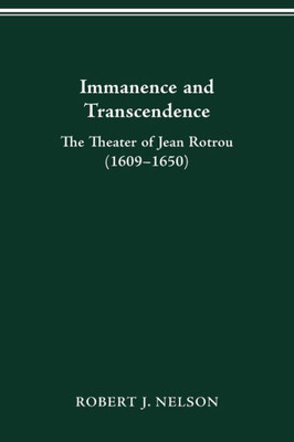 Immanence And Transcendance: The Theater Of Jean Rotrou (1609-1650)