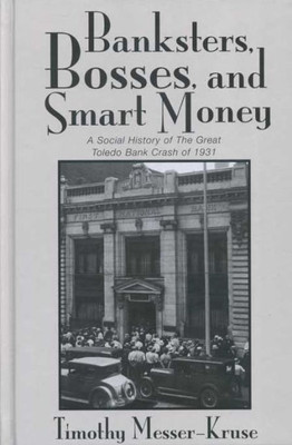 Banksters Bosses Smart Money: Social History Of Great Toledo Bank Cras