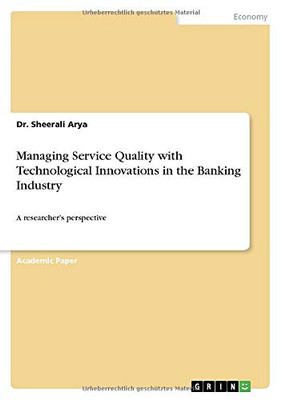 Managing Service Quality with Technological Innovations in the Banking Industry: A researcher's perspective