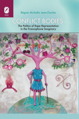 Conflict Bodies: The Politics Of Rape Representation In The Francophone Imaginary (Transoceanic Series)