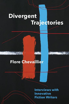 Divergent Trajectories: Interviews With Innovative Fiction Writers