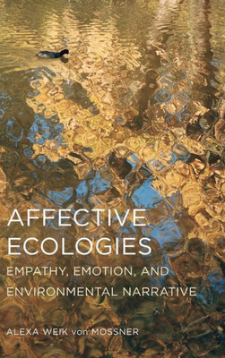 Affective Ecologies: Empathy, Emotion, And Environmental Narrative (Cognitive Approaches To Culture)