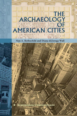 The Archaeology Of American Cities (American Experience In Archaeological Pespective)