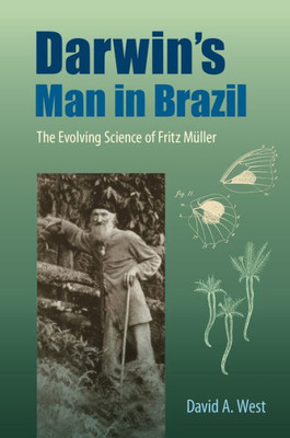 Darwin'S Man In Brazil: The Evolving Science Of Fritz M?ller