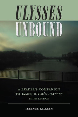 Ulysses Unbound: A Reader'S Companion To James Joyce'S Ulysses (The Florida James Joyce Series)