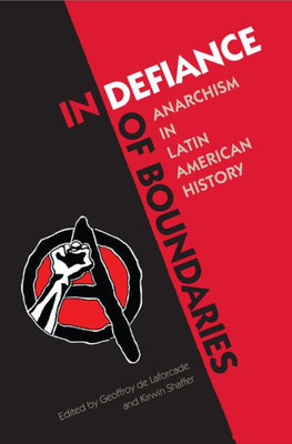 In Defiance Of Boundaries: Anarchism In Latin American History