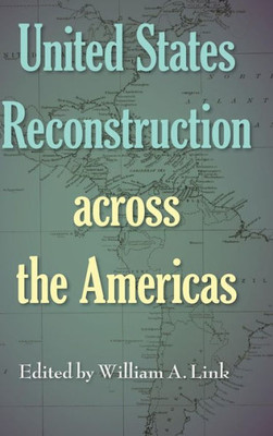 United States Reconstruction Across The Americas (Frontiers Of The American South)