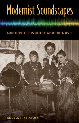 Modernist Soundscapes: Auditory Technology And The Novel