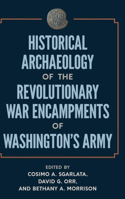 Historical Archaeology Of The Revolutionary War Encampments Of Washingtonæs Army