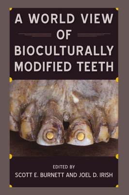A World View Of Bioculturally Modified Teeth (Bioarchaeological Interpretations Of The Human Past)