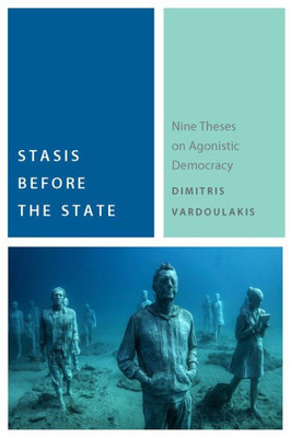 Stasis Before The State: Nine Theses On Agonistic Democracy (Commonalities)