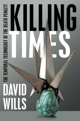 Killing Times: The Temporal Technology Of The Death Penalty