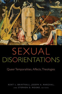 Sexual Disorientations: Queer Temporalities, Affects, Theologies (Transdisciplinary Theological Colloquia)