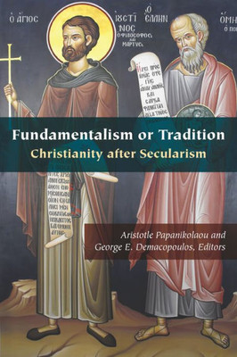 Fundamentalism Or Tradition: Christianity After Secularism (Orthodox Christianity And Contemporary Thought)