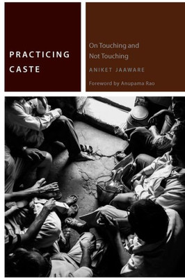 Practicing Caste: On Touching And Not Touching (Commonalities)