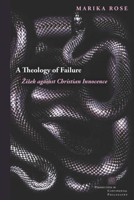 A Theology Of Failure: Äi?Ek Against Christian Innocence (Perspectives In Continental Philosophy)