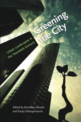Greening The City: Urban Landscapes In The Twentieth Century